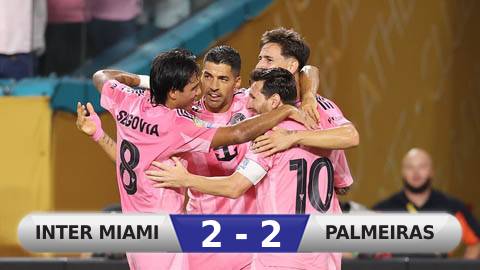 Kết quả Inter Miami 2-2 Palmeiras: Inter Miami đánh rơi chiến thắng Kết quả Inter Miami 2-2 Palmeiras: Inter Miami đánh rơi chiến thắng