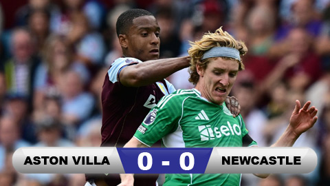 Kết quả Aston Villa 0-0 Newcastle: Chia điểm nhạt nhòa