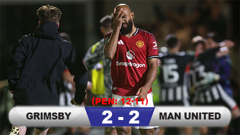  Kết quả Grimsby 2-2 MU (12-11 pen): Quỷ đỏ dừng bước tủi hổ ở Cúp Liên đoàn