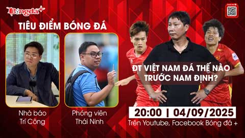 Tiêu điểm bóng đá 4/9: ĐT Việt Nam đá thế nào trước Nam Định?