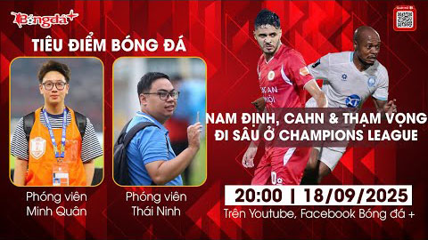 Tiêu điểm bóng đá 18/9: Nam Định, Công an Hà Nội và tham vọng đi sâu ở AFC Champions League  Tiêu điểm bóng đá 18/9: Nam Định, Công an Hà Nội và tham vọng đi sâu ở AFC Champions League