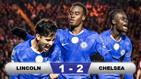  Kết quả Lincoln 1-2 Chelsea: Chiến thắng nghẹt thở