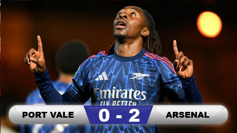  Kết quả Port Vale 0-2 Arsenal: Vé đi tiếp cho Pháo thủ