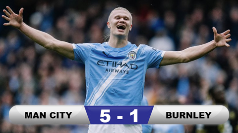Kết quả Man City 5-1 Burnley: Cú đúp của Haaland và cú đúp phản lưới  Kết quả Man City 5-1 Burnley: Cú đúp của Haaland và cú đúp phản lưới