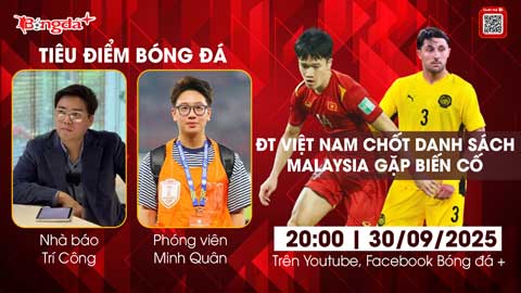  Tiêu điểm bóng đá 30/9: ĐT Việt Nam chốt danh sách, Malaysia gặp biến cố