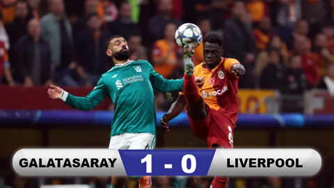 Kết quả Galatasaray 1-0 Liverpool: Thất bại đau đớn  Kết quả Galatasaray 1-0 Liverpool: Thất bại đau đớn