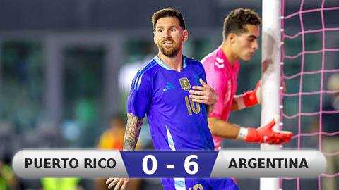 Kết quả Puerto Rico 0-6 Argentina: Chiến thắng '6 sao'  Kết quả Puerto Rico 0-6 Argentina: Chiến thắng '6 sao'