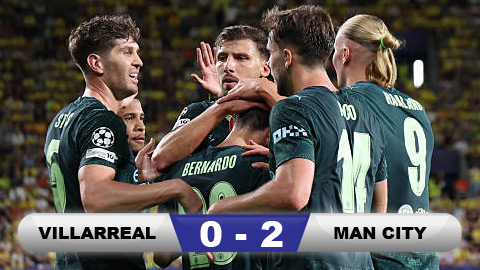 Kết quả Villarreal 0-2 Man City: 3 điểm cho Man xanh  Kết quả Villarreal 0-2 Man City: 3 điểm cho Man xanh