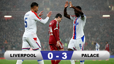 Kết quả Liverpool 0-3 Palace: The Reds dừng chân tại League Cup  Kết quả Liverpool 0-3 Palace: The Reds dừng chân tại League Cup