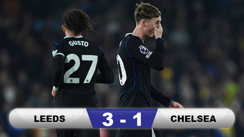 Kết quả Leeds 3-1 Chelsea: Tan tác The Blues