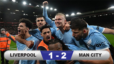 Kết quả Liverpool 1-2 Man City: Chiến thắng nghẹt thở