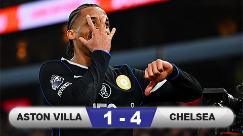  Kết quả Aston Villa 1-4 Chelsea: Siêu nhân Joao Pedro