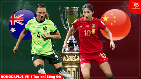  Nhận định bóng đá ĐT nữ Australia vs ĐT nữ Trung Quốc, 17h00 ngày 17/3: Hạ bệ nhà ĐKVĐ