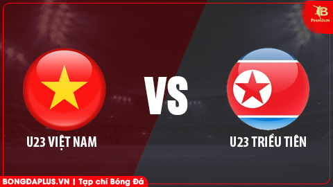 Nhận định bóng đá U23 Việt Nam vs U23 Triều Tiên, 14h00 ngày 25/3: Vượt qua núi cao