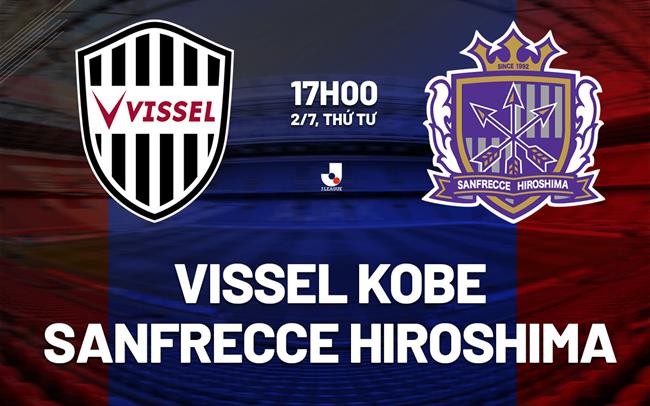  Kèo vỉa hè Vissel Kobe vs Sanfrecce Hiroshima, 17h00 ngày 2/7